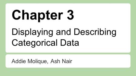 Chapter 3 Addie Molique, Ash Nair Displaying and Describing Categorical Data.