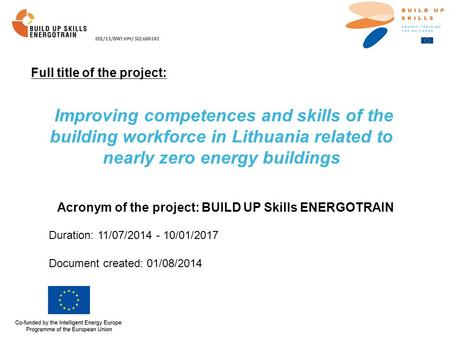 Improving competences and skills of the building workforce in Lithuania related to nearly zero energy buildings Acronym of the project: BUILD UP Skills.