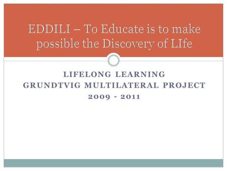 LIFELONG LEARNING GRUNDTVIG MULTILATERAL PROJECT 2009 - 2011.