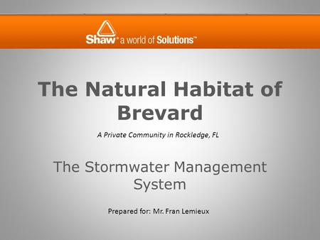 The Natural Habitat of Brevard The Stormwater Management System A Private Community in Rockledge, FL Prepared for: Mr. Fran Lemieux.