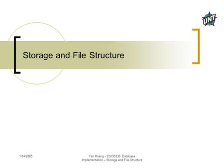 1/14/2005Yan Huang - CSCI5330 Database Implementation – Storage and File Structure Storage and File Structure.