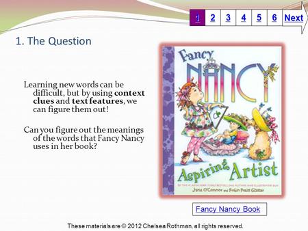 Next 1. The Question 1 2 3 4 5 6 Learning new words can be difficult, but by using context clues and text features, we can figure them out! Can you figure.