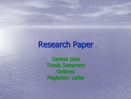 Research Paper Central Idea Thesis Statement Outlines Plagiarism Letter.