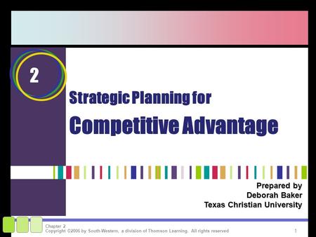 1 Copyright ©2006 by South-Western, a division of Thomson Learning. All rights reserved Chapter 2 Prepared by Deborah Baker Texas Christian University.