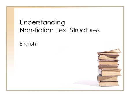 Understanding Non-fiction Text Structures English I.