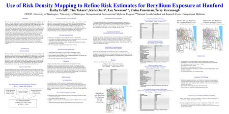 Use of Risk Density Mapping to Refine Risk Estimates for Beryllium Exposure at Hanford Kathy Ertell*, Tim Takaro*, Katie Omri*, Lee Newman**, Elaine Faustman,