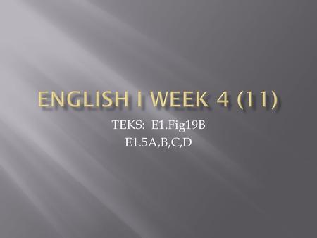 TEKS: E1.Fig19B E1.5A,B,C,D.  Understanding connections between literary elements facilitates the reader’s ability to make meaning of text.  What techniques.