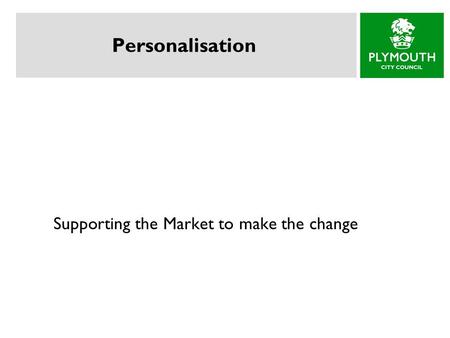 Personalisation Supporting the Market to make the change.