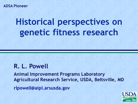 2004 2006 R. L. Powell Animal Improvement Programs Laboratory Agricultural Research Service, USDA, Beltsville, MD Historical.