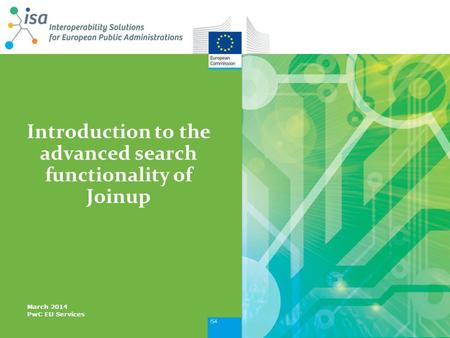 Introduction to the advanced search functionality of Joinup March 2014 PwC EU Services.