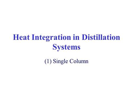 Heat Integration in Distillation Systems (1) Single Column.