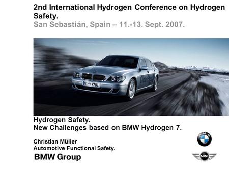 2nd International Hydrogen Conference on Hydrogen Safety. San Sebastián, Spain – 11.-13. Sept. 2007. Hydrogen Safety. New Challenges based on BMW Hydrogen.