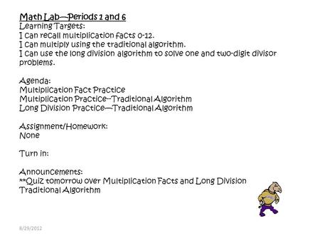 Math Lab—Periods 1 and 6 Learning Targets: I can recall multiplication facts 0-12. I can multiply using the traditional algorithm. I can use the long division.