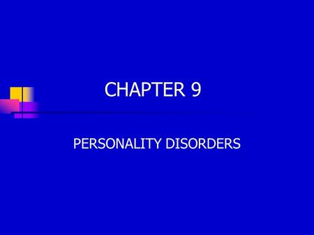 CHAPTER 9 PERSONALITY DISORDERS. FEATURES OF PERSONALITY DISORDERS Early onset Evident at least since late adolescence Stability No significant period.