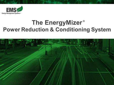 The EnergyMizer Power Reduction & Conditioning System ®