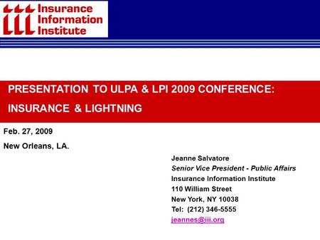 Jeanne Salvatore Senior Vice President - Public Affairs Insurance Information Institute 110 William Street New York, NY 10038 Tel: (212) 346-5555