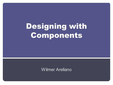 Designing with Components Wilmer Arellano. How to chose a Microcontroller Choose one that you are familiar with or that is easy to learn.