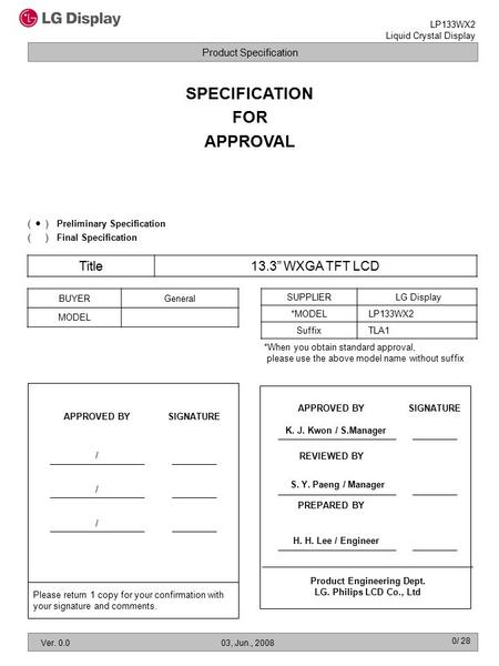 Product Specification LP133WX2 Liquid Crystal Display Ver. 0.003, Jun., 2008 0/ 28 SPECIFICATION FOR APPROVAL Title13.3” WXGA TFT LCD BUYERGeneral MODEL.