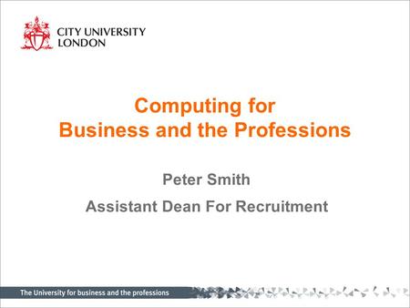 Computing for Business and the Professions Peter Smith Assistant Dean For Recruitment.