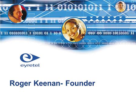 Roger Keenan- Founder. 2 Part 1 1991 to 1997 Building a global business Background of Eyretel Products and services.