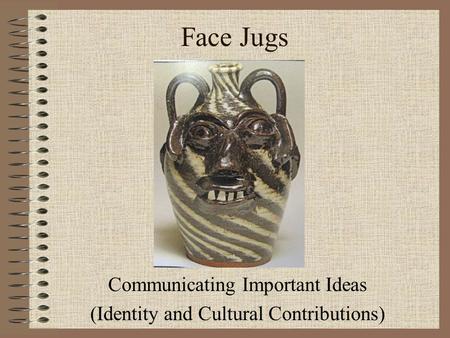 Face Jugs Communicating Important Ideas (Identity and Cultural Contributions)