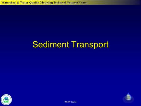 Watershed & Water Quality Modeling Technical Support Center WASP7 Course Sediment Transport.