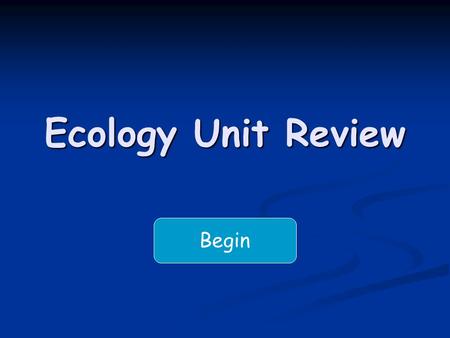 Ecology Unit Review Begin. In a forest ecosystem deer feed on trees that grow in the soil. The soil is an example of Pioneer species An abiotic factor.