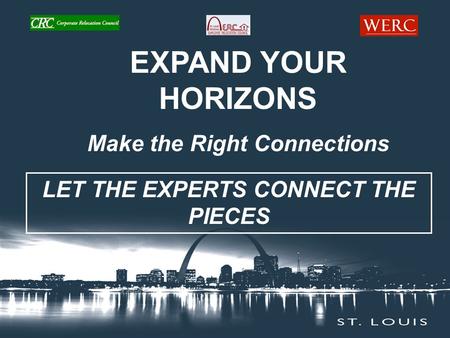 LET THE EXPERTS CONNECT THE PIECES EXPAND YOUR HORIZONS Make the Right Connections.