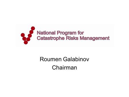 Roumen Galabinov Chairman. Currently about 8% of the 3.6 million homes in Bulgaria are insured against natural disasters as earthquakes and floods. Although.