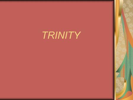 TRINITY. “3 Persons in One God” The world “persons” in English is a problem – a person is an individual; it would mean “3 centers of consciousness” Karl.