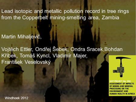 Lead isotopic and metallic pollution record in tree rings from the Copperbelt mining-smelting area, Zambia Martin Mihaljevič, Vojtěch Ettler, Ondřej Šebek,