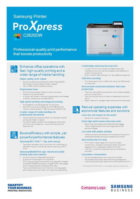Professional-quality print performance that boosts productivity Company Logo Samsung Printer C2620DW Reduce operating expenses with economical features.