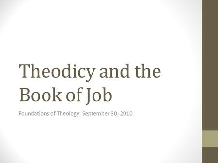 Theodicy and the Book of Job Foundations of Theology: September 30, 2010.