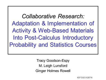 NSF DUE-0126716 Collaborative Research: Adaptation & Implementation of Activity & Web-Based Materials Into Post-Calculus Introductory Probability and Statistics.