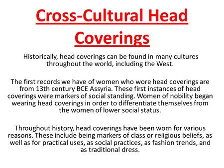 Cross-Cultural Head Coverings Historically, head coverings can be found in many cultures throughout the world, including the West. The first records we.