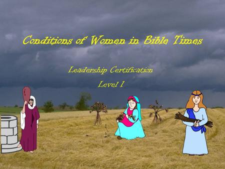 Conditions of Women in Bible Times Leadership Certification Level 1.