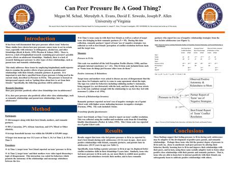 Can Peer Pressure Be A Good Thing? Megan M. Schad, Meredyth A. Evans, David E. Szwedo, Joseph P. Allen University of Virginia We would like to thank the.