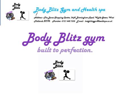 Body Blitz gym built to perfection.. Welcome to Body Blitz Gym Hello my name is Danielle Pidgeon the manager of Body Blitz Gym. Congratulations on making.