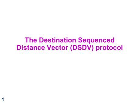 The Destination Sequenced Distance Vector (DSDV) protocol