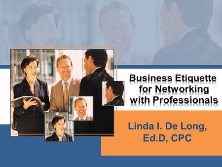 Linda I. De Long, Ed.D, CPC. Define Social etiquette. What role does social etiquette play? How do you foster positive relationships? What is your professional.