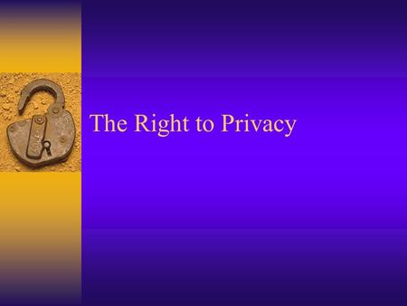 The Right to Privacy. No where in the Constitution are the words “right to privacy”