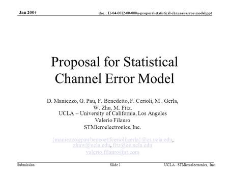 Doc.: 11-04-0012-00-000n-proposal-statistical-channel-error-model.ppt Submission Jan 2004 UCLA - STMicroelectronics, Inc.Slide 1 Proposal for Statistical.