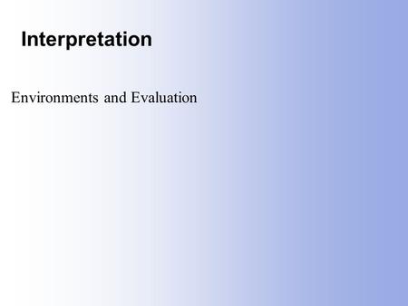 Interpretation Environments and Evaluation. CS 354 Spring 20052 Translation Stages Lexical analysis (scanning) Parsing –Recognizing –Building parse tree.