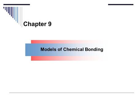 Chapter 9 Models of Chemical Bonding.