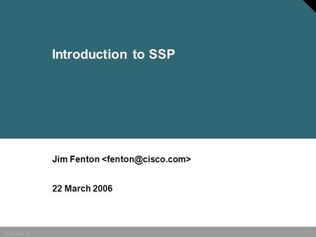 IETF 65, Dallas, TX1 Introduction to SSP Jim Fenton 22 March 2006.