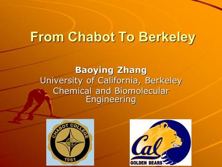 From Chabot To Berkeley Baoying Zhang University of California, Berkeley Chemical and Biomolecular Engineering.