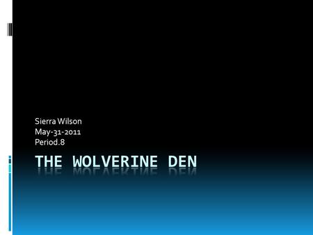 Sierra Wilson May-31-2011 Period.8. Who Are We  The Wolverine Den is a local business that is located at the Woodland Hills High School.  Our major.