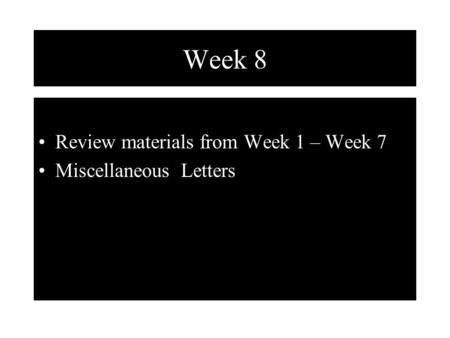 Week 8 Review materials from Week 1 – Week 7 Miscellaneous Letters.