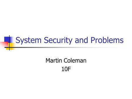 System Security and Problems Martin Coleman 10F. Problems with Security and performance There are many problems that can cause your system to perform.