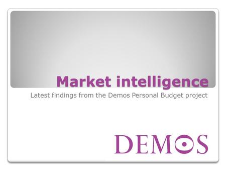 Market intelligence Latest findings from the Demos Personal Budget project.